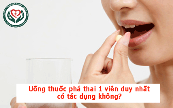 Uống thuốc phá thai 1 viên duy nhất có tác dụng không?