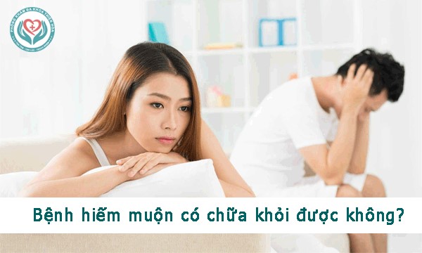 Bệnh hiếm muộn có chữa khỏi được không?