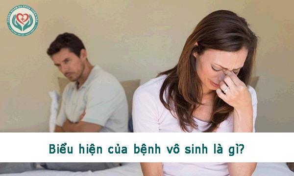 Biểu hiện của bệnh vô sinh là gì?