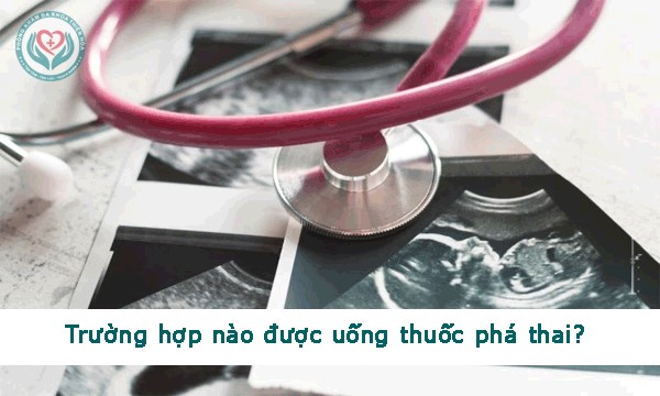 Trường hợp nào được uống thuốc phá thai?