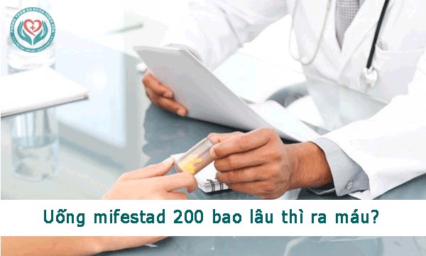 Uống mifestad 200 bao lâu thì ra máu?