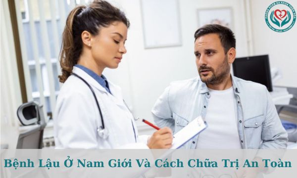 bệnh lậu ở nam giới và cách chữa trị an toàn