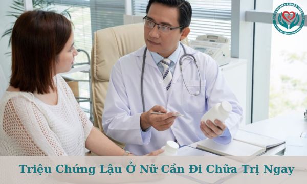 triệu chứng lậu ở nữ cần chủ động đi chữa trị ngay